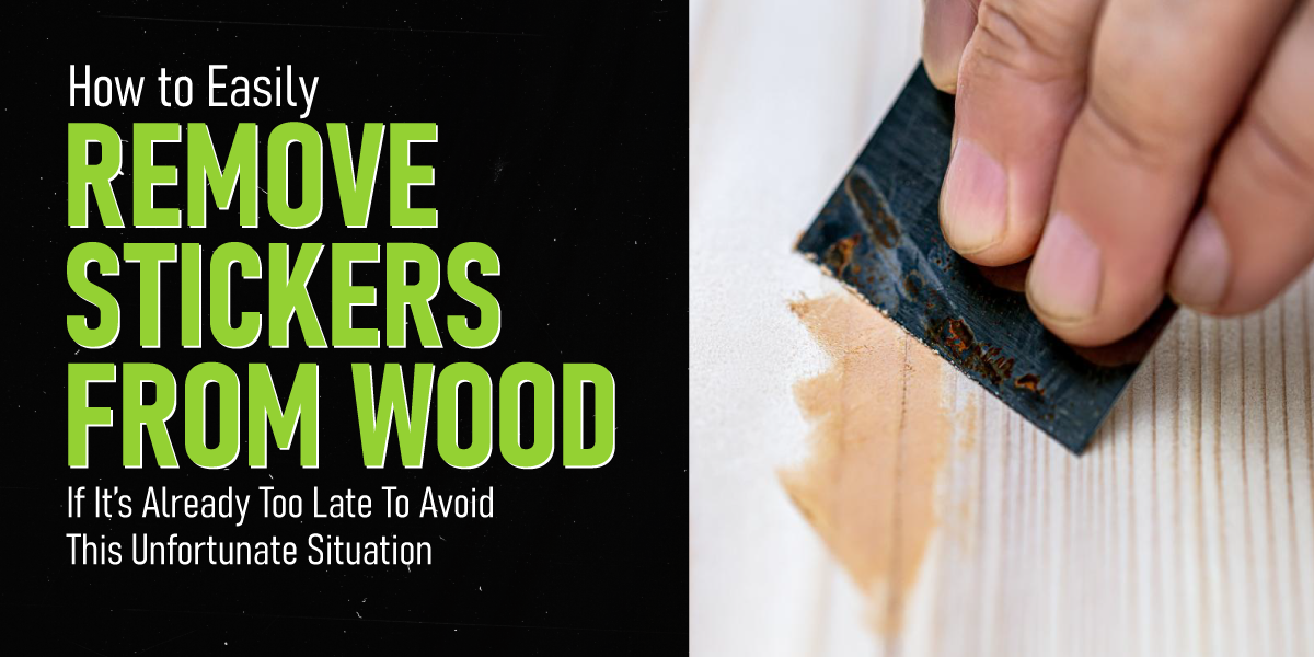 How to Easily Get Stickers Off Wood